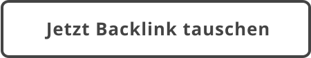 Jetzt Backlink tauschen