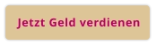 Jetzt Geld verdienen