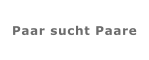Paar sucht Paare