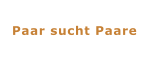Paar sucht Paare