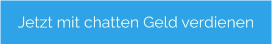 Jetzt mit chatten Geld verdienen