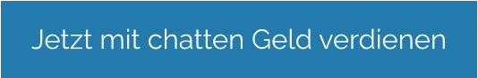 Jetzt mit chatten Geld verdienen