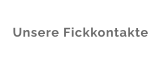 Unsere Fickkontakte