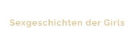 Sexgeschichten der Girls