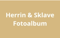 Herrin & Sklave  Fotoalbum