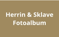 Herrin & Sklave  Fotoalbum