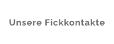 Unsere Fickkontakte