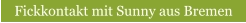 Zum Fickkontakt Sunny aus Bremen